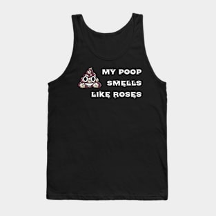 My Poop smells like Roses Tank Top